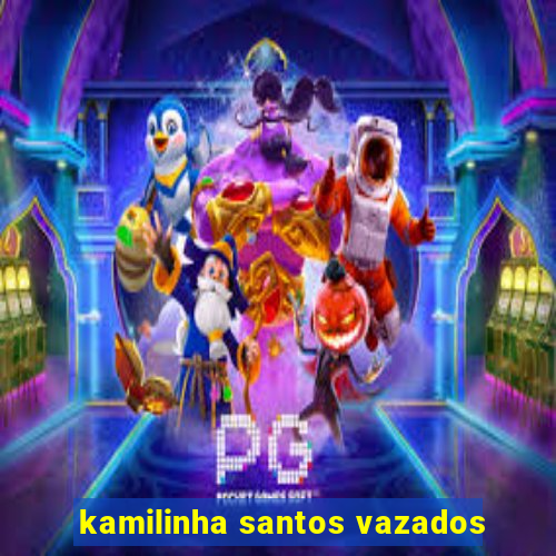 kamilinha santos vazados